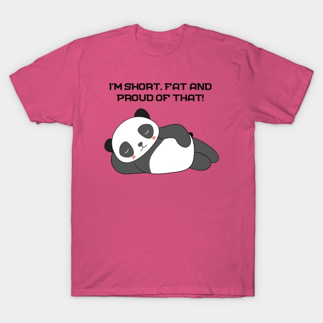 I am i'm short and fat and proud of that panda T-Shirt by ActivLife